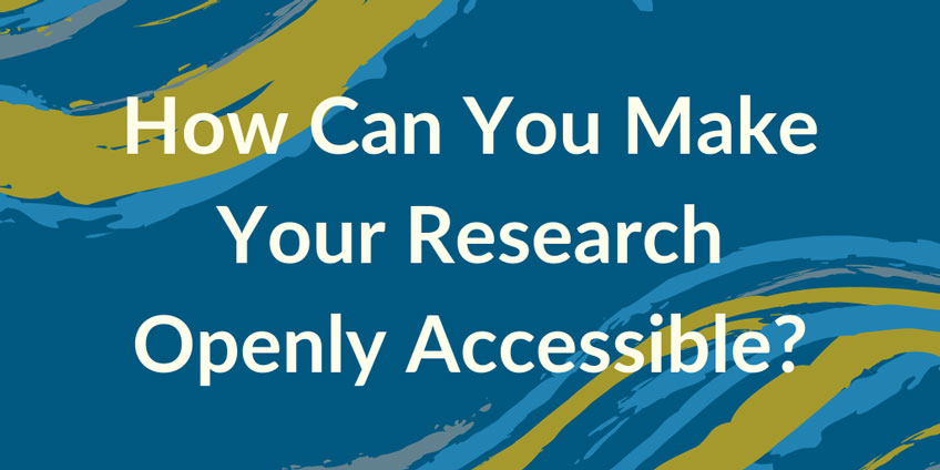 How Can You Make Your Research Openly Accessible?