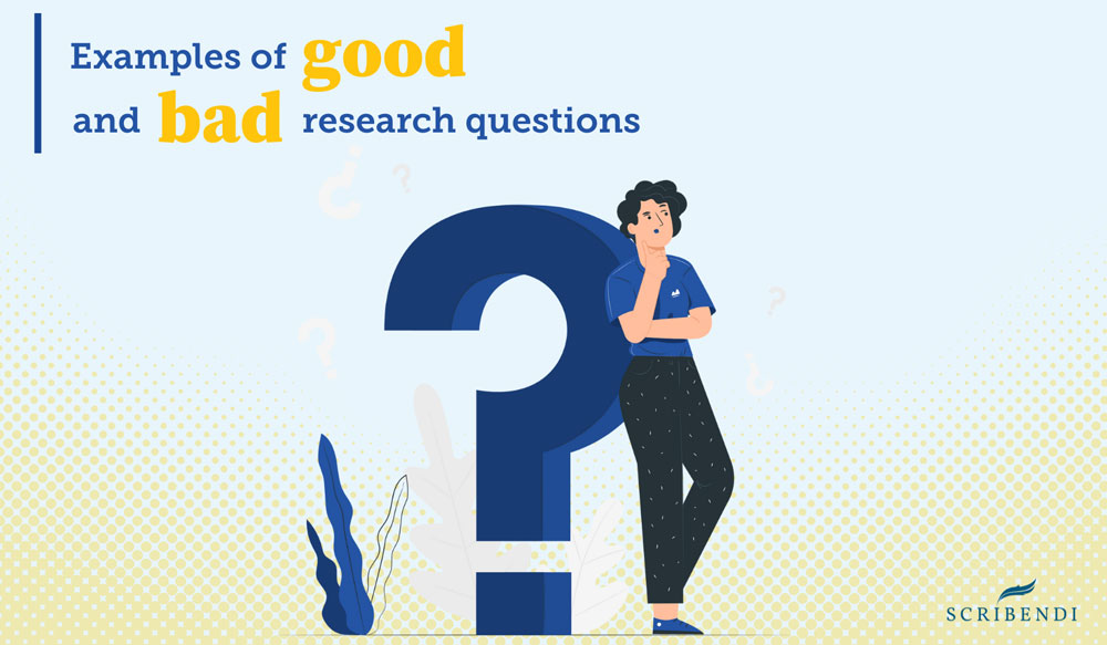 Examples of Good and Bad Research Questions